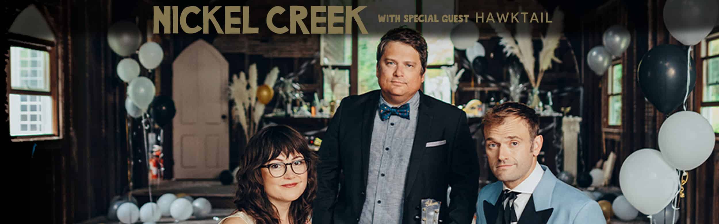 'Nickel Creek with special guest Hawktail