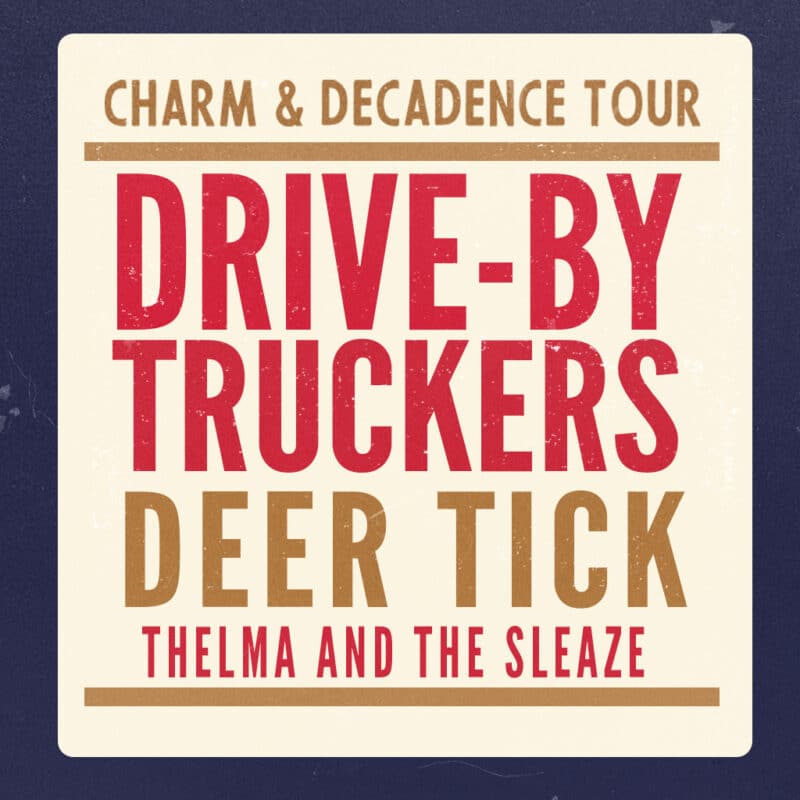 Drive-By Truckers & Deer Tick<br><small>Charm & Decadence Tour</br></small>