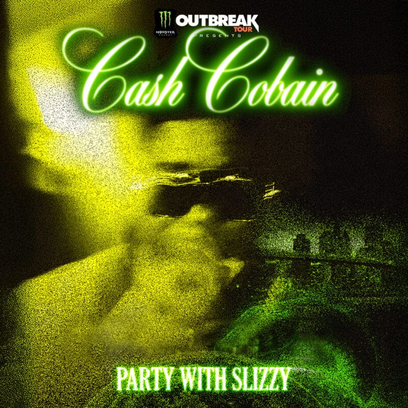 <small>Monster Energy Presents</small><br>Cash Cobain<br><small>Party with Slizzy</small>
